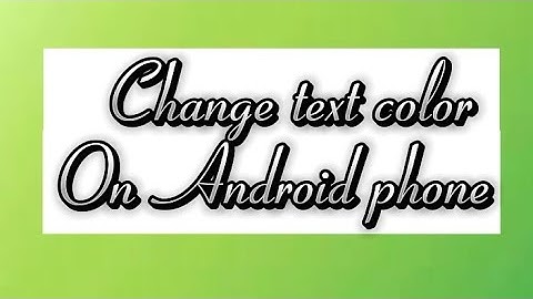 How to change text color on Android phone