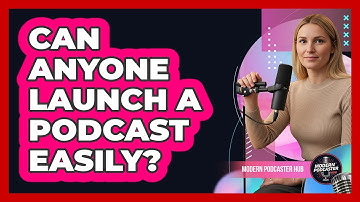 Can Anyone Launch a Podcast Easily?