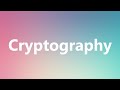 Cryptography in Medicine: Meaning, Pronunciation & Applications π