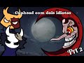 Cuphead com dois idiotas (pt.2)