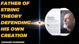 Father of String Theory defending his own creation