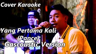 Download lagu COVER KARAOKE - YANG PERTAMA KALI (PANCE) | GASCOUSTIC VERSION