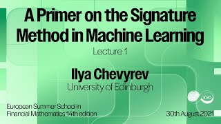 Ilya Chevyrev - A Primer on the Signature Method in Machine Learning (Lecture 01)