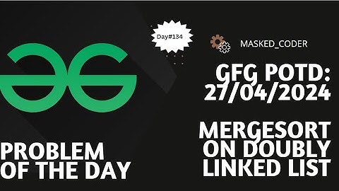 #134 | Merge Sort on Doubly Linked List | gfg potd | 27-04-2024 | GFG Problem of The Day