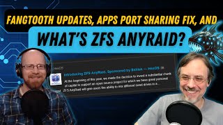 Fangtooth Updates, Apps Port Sharing Fix, and what's ZFS AnyRaid? | TrueNAS Tech Talk (T3) E029 Net Worth