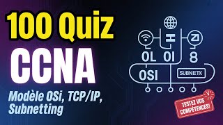 🌐 100 QCM CCNA : Maîtrise le Modèle OSI, TCP/IP & Subnetting ! 🧠