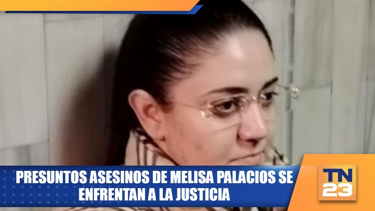 Presuntos asesinos de Melisa Palacios se enfrentan a la justicia