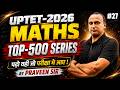 UPTET EXAM 2026🎯 | MATHS | TOP-500 SERIES 🧾| #27 | पढ़ो वही जो परीक्षा मे आए ! 🔥 | BY PRAVEEN SIR