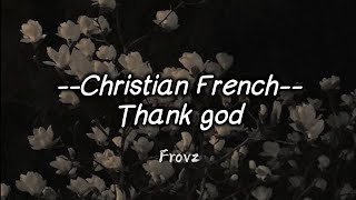 Christian French - Thank god (Lyrics)