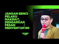 Jangan Benci Pelaku Maksiat, Dengarkan Pesan Menyentuh Ini