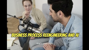 Business Process Reengineering and AI - Podcast 002 19/102024 -
