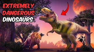 Top 10 Most Extremely Dangerous Dinosaurs
