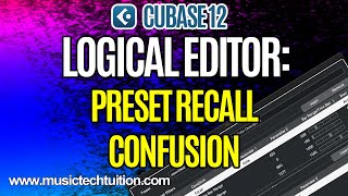 Cubase 12 Logical Editor: Preset Recall Confusion