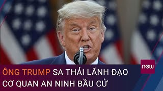 Bầu cử Tổng thống Mỹ mới nhất: Ông Trump sa thải lãnh đạo cơ quan an ninh bầu cử | VTC Now