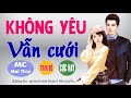 [Trọn Bộ] Không Yêu Vẫn Cưới - Truyện Ngôn Tình Hay Về Cưới Trước Sau Mới Yêu