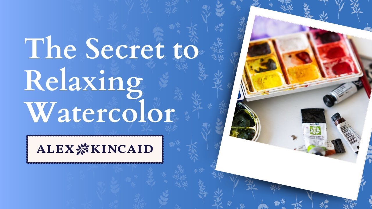 The Secret to Relaxing Watercolor: Live Watercolor Class with Alex Kincaid