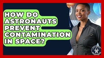 How Do Astronauts Prevent Contamination In Space? - All About Astronauts