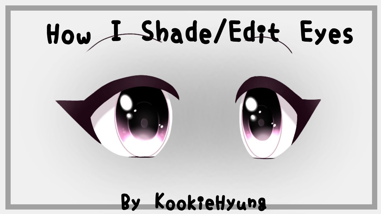 ° How I Shade/Edit Eyes In Gacha Life // #2 ° KookieHyung - YouTube.