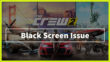 The Crew 2 Game Black Screen Issue
