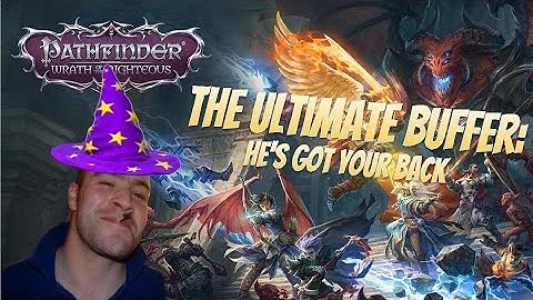 Pathfinder: Wrath of the Righteous Beta - The Ultimate Buffer