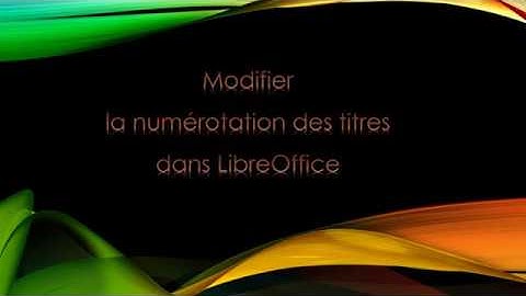 Modifier la numérotation des titres dans LibreOffice Writer