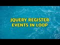 jQuery register events in loop (3 Solutions!!)