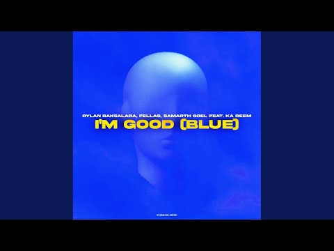 Dylan Baksalara, Fellas, Samarth Goel, Ka Reem - I'm Good (Blue)