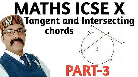 Tangent and Intersecting chords. 10th Class. ICSE. PART-3