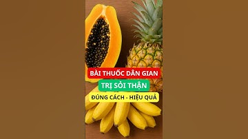 Bài thuốc dân gian trị sỏi thận: Làm đúng mới hiệu quả!