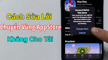 Sửa lỗi App Store không tải được ứng dụng khi chuyển vùng - Fix Lỗi Chuyển Vùng App Store