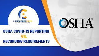 OSHA COVID-19 REPORTING VS. RECORDING REQUIREMENTS
