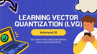 Review Paper dan Perhitungan Manual Algoritma Learning Vector Quantization (LVQ) Kelompok 20