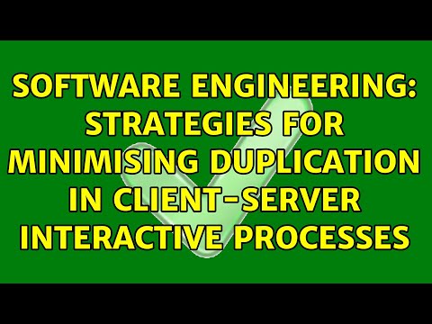 Software Engineering: Strategies for minimising duplication in client-server interactive processes