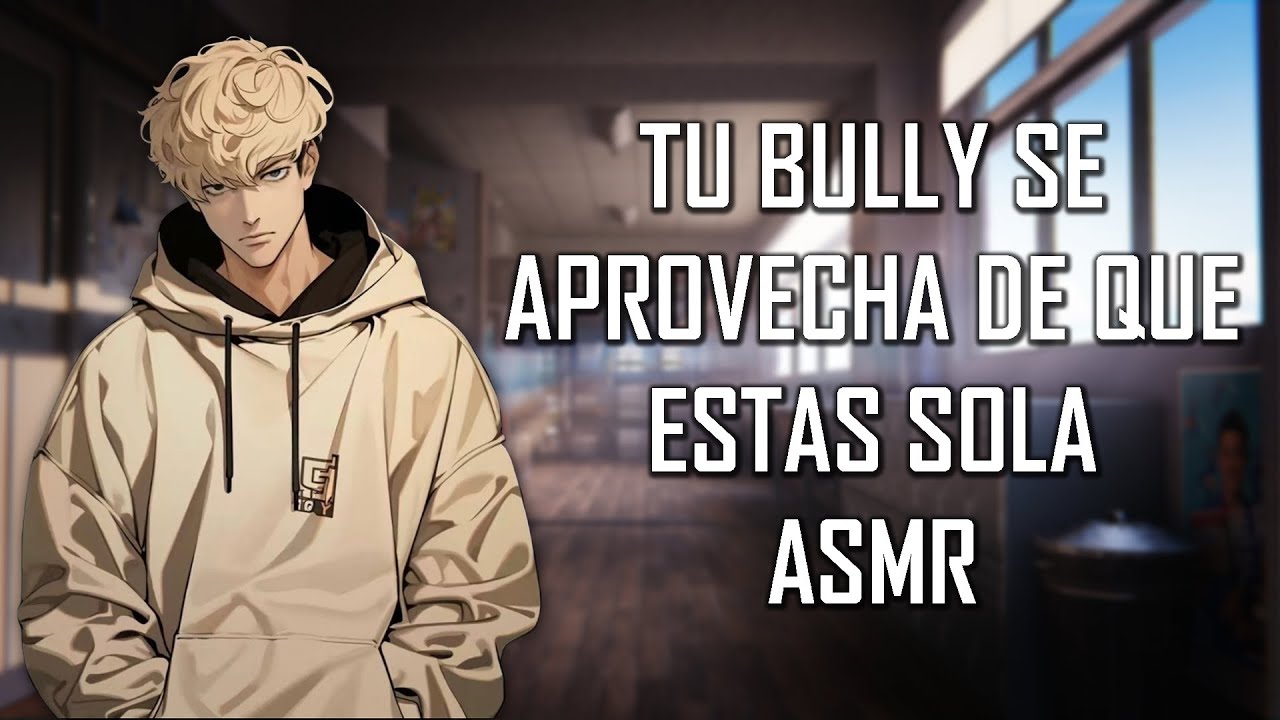 ASMR | Tu Bully se aprovecha de que estas sola ⛓🔥  | Roleplay | Español Latino