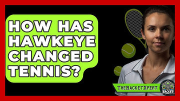 How Has Hawkeye Changed Tennis? - The Racket Xpert