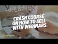 Crash Course on How to Sell with Webinars