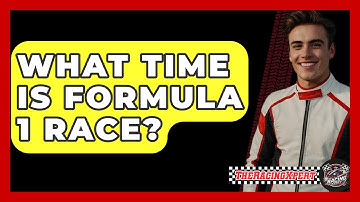 What Time Is Formula 1 Race? - The Racing Xpert