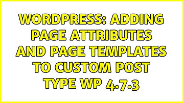 Wordpress: Adding Page Attributes and Page Templates to Custom Post Type WP 4.7.3 (2 Solutions!!)