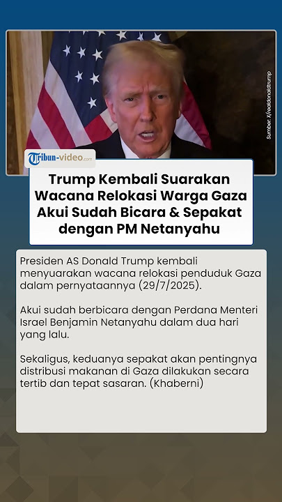 Trump Kembali Suarakan Wacana Pemindahan Warga Gaza, Akui Sudah Bicara & Sepakat dengan Netanyahu
