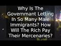 Why Is The Governmant Letting In So Many Male Immigrants? How Will The Rich Pay Their Mercenaries?
