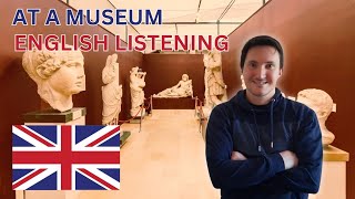 At a museum - around town | A2 / B1 English listening  | British accent