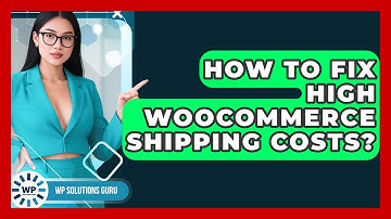 How To Fix High WooCommerce Shipping Costs? - WP Solutions Guru