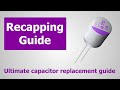 Recapping Ultimate Guide - How to refurbish electronics