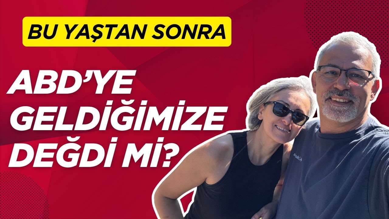 Bu yaşta ABD’ye geldiğimize değdi mi?
