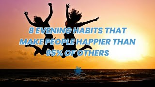 8 Evening Habits that make People Happier than 95% of Others