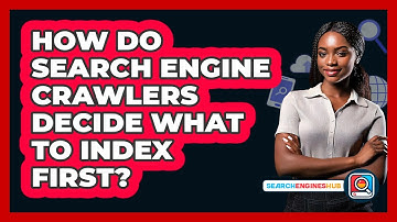 How Do Search Engine Crawlers Decide What To Index First? - SearchEnginesHub.com