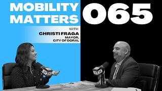 Mobility Matters 065: Christ Fraga, Mayor of Doral