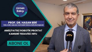 Ameli̇yatsiz Roboti̇k Prostat Kanseri̇ Tedavi̇si̇: Hifu Prof. Dr. Hasan Bi̇ri̇ Ntv Uzman Bakişi
