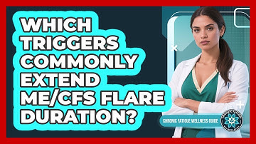 Which Triggers Commonly Extend ME/CFS Flare Duration?