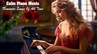 Best Romantic Piano Music - Music Brings Sweet Memories - Timeless Love Songs🍀